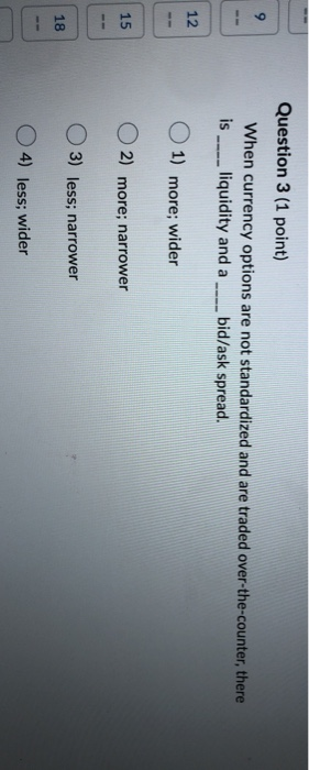  Question 3 (1 point) When currency options are not standardized and