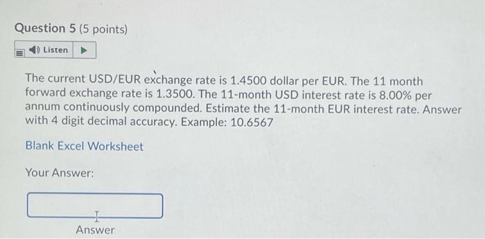  Question 5 (5 points) Listen The current USD/EUR exchange rate is