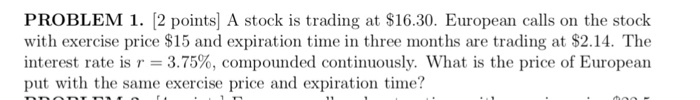  Financial PROBLEM 1. [2 points] A stock is trading at $16.30.