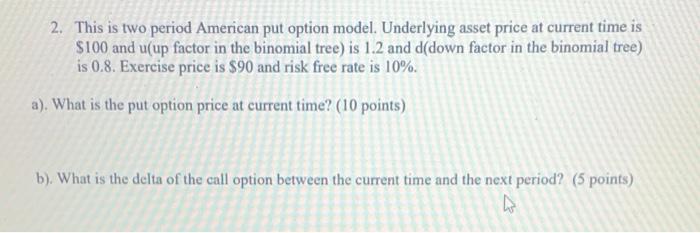  2. This is two period American put option model. Underlying asset