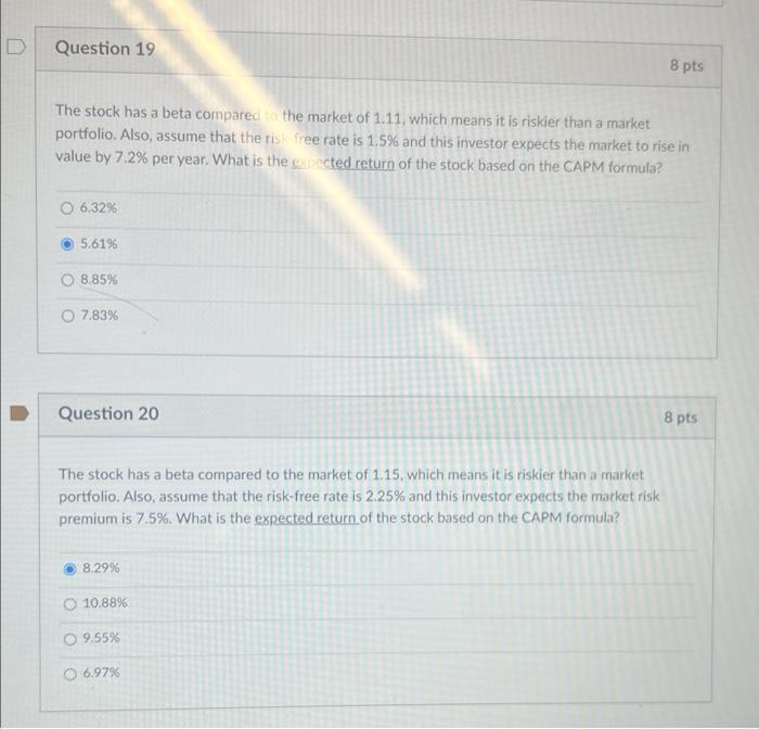  Question 19 8 pts The stock has a beta compared to