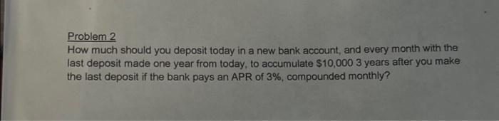  Problem 2 How much should you deposit today in a new