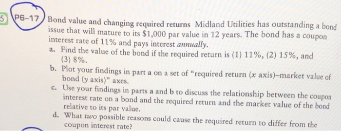 5 P6-17 Bond value and changing required returns Midland Utilities has