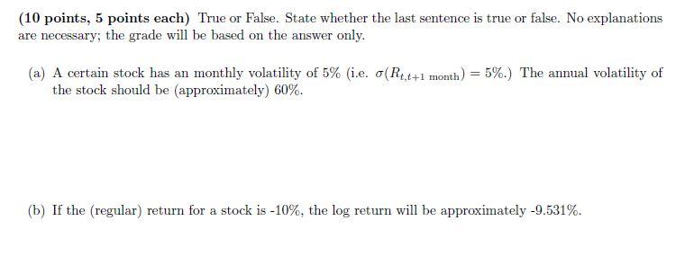 (10 points, 5 points each) True or False. State whether the