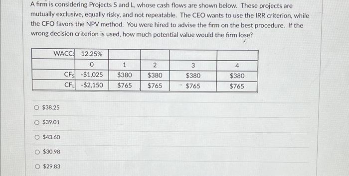  A firm is considering Projects and L, whose cash flows are