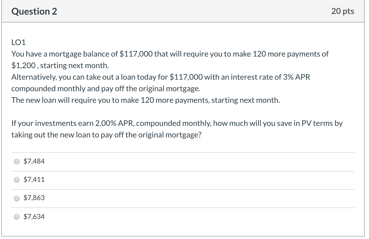 please answer Question 2 20 pts LO1 You have a mortgage balance