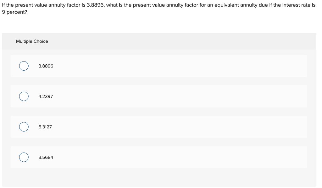  9 percenesent value If the present value annuity factor is 3.8896,