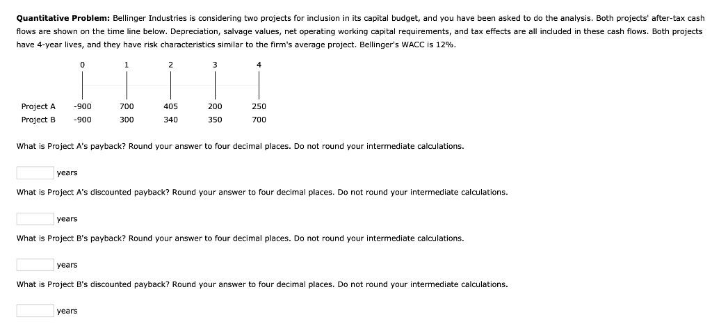 Quantitative Problem: Bellinger Industries is considering two projects for inclusion in