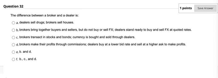  Save Answer Question 32 1 points The difference between a broker