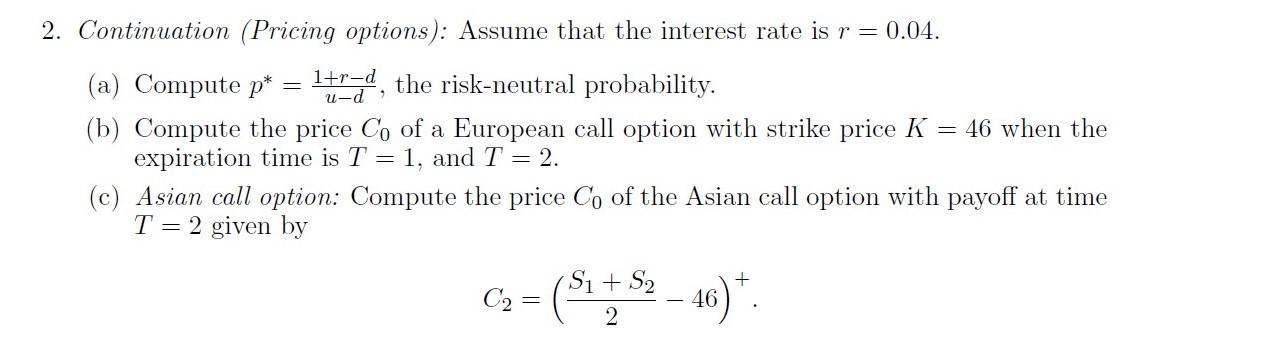 Please answer part (b), part (c). u-d 2. Continuation (Pricing options): Assume