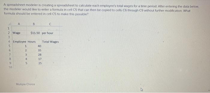  A spreadsheet modeler is creating a spreadsheet to calculate each employee's