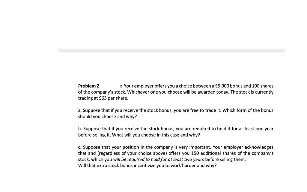 please answer with explanation Problem 2 : Your employer offers you a