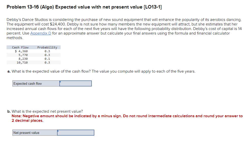  Problem 13-16(Algo) Expected value with net present value [LO13-1] Debby's Dance