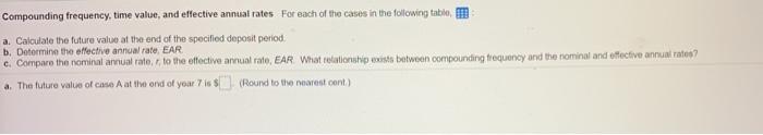  Compounding frequency, time value, and effective annual rates For each of
