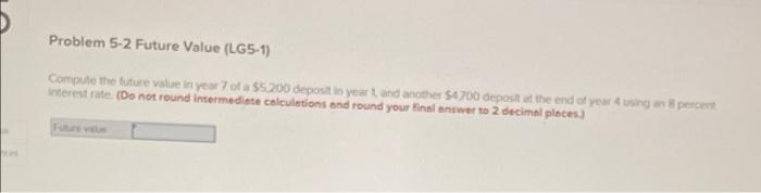  Problem 5-2 Future Value (LG5-1) Compute the future value in year