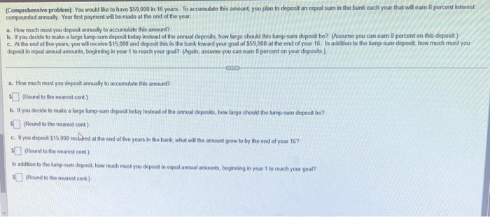  (Comprehensive problem) You would bce to have 559,000 in 16 years.