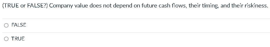 (TRUE or FALSE?) Company value does not depend on future cash