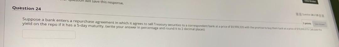 eston will save this response. Question 24 Suppose a bank enters