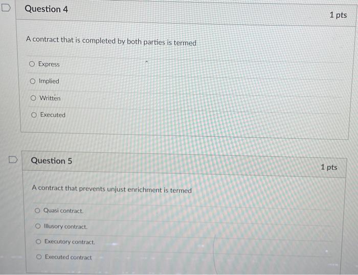 D Question 4 1 pts A contract that is completed by