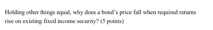  Holding other things equal, why does a bond's price fall when