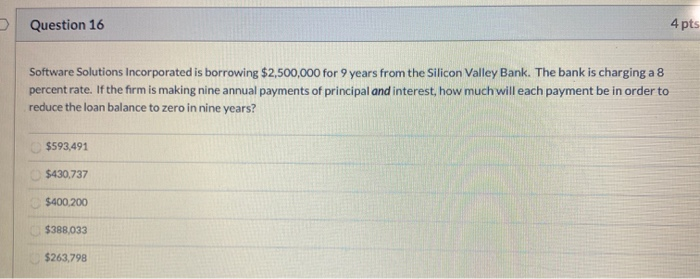  Question 16 4 pts Software Solutions Incorporated is borrowing $2,500,000 for