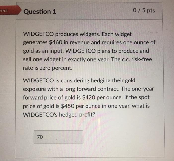  rect Question 1 0/5 pts WIDGETCO produces widgets. Each widget generates