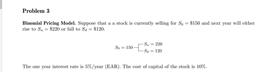 Please solve all subparts. Problem 3 Binomial Pricing Model. Suppose that a