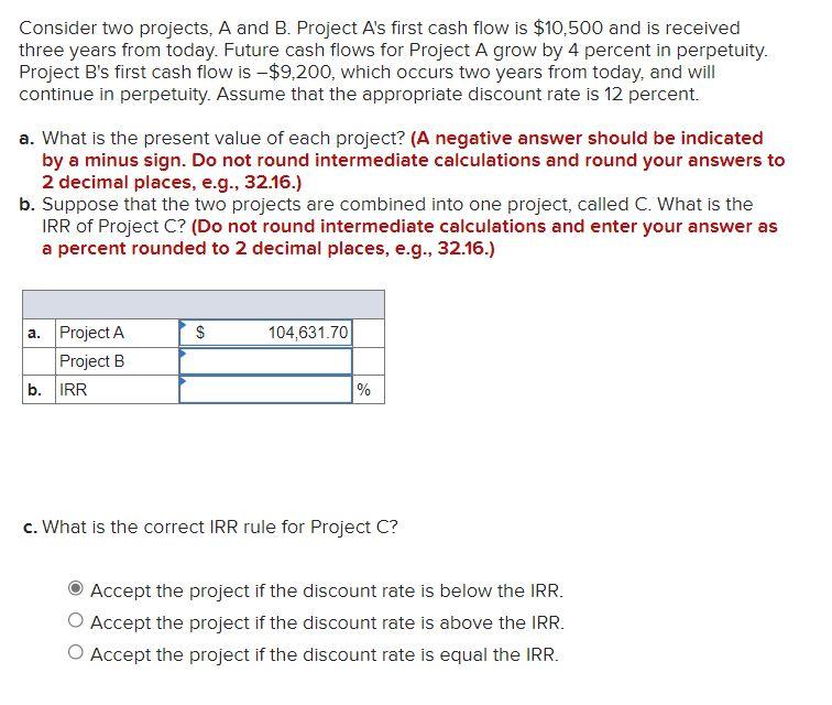 Consider two projects, A and B. Project A's first cash flow