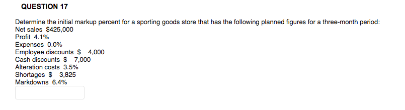 QUESTION 17 Determine the initial markup percent for a sporting goods