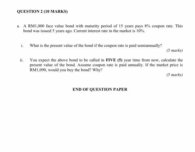  QUESTION 2 (10 MARKS) a. A RM1,000 face value bond with