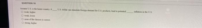  QUESTION 10 US dollar can stimate forme demand for US products,