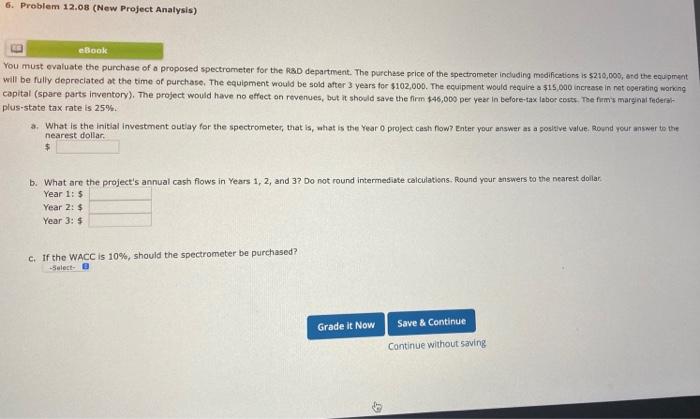  6. Problem 12.08 (New Project Analysis) eBook You must evaluate the