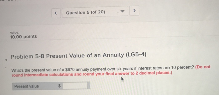  Question 5 (of 20) value 10.00 points Problem 5-8 Present Value