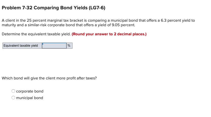  Problem 7-32 Comparing Bond Yields (LG7-6) A client in the 25
