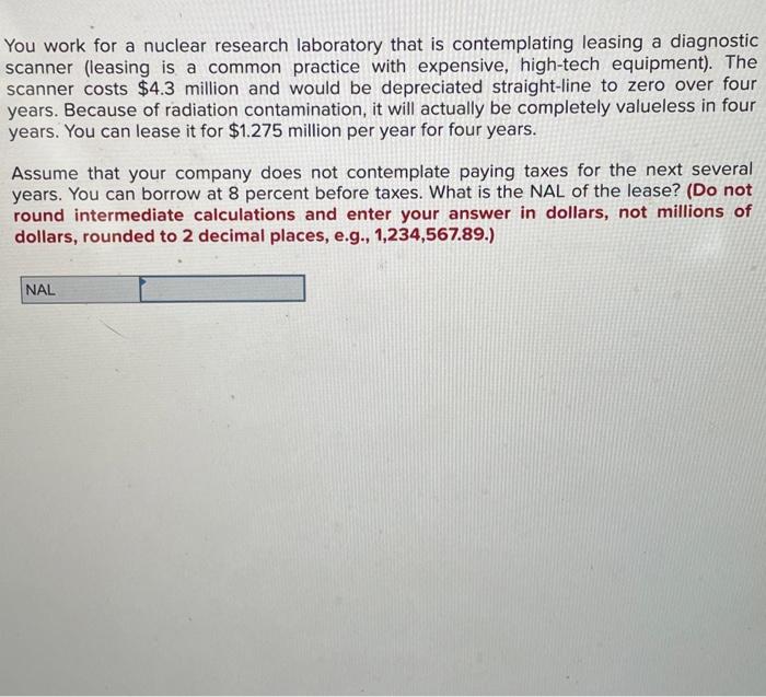  You work for a nuclear research laboratory that is contemplating leasing