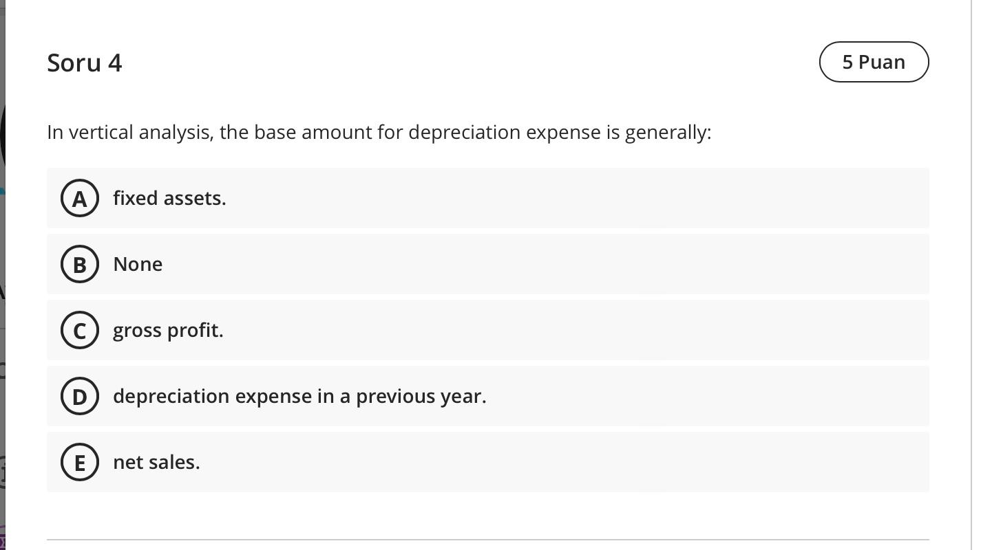  Soru 4 5 Puan In vertical analysis, the base amount for
