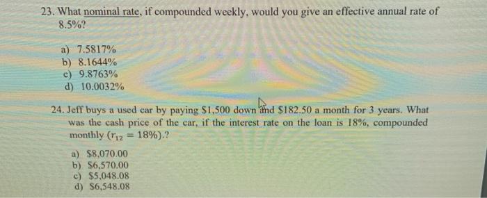  23. What nominal rate, if compounded weekly, would you give an