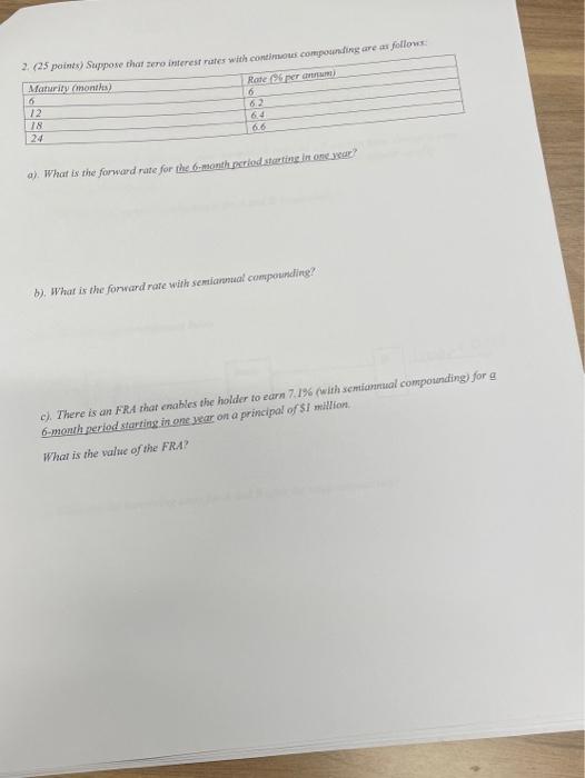  6 2.(25 points) Suppose that some interest rates with continuous.compounding are