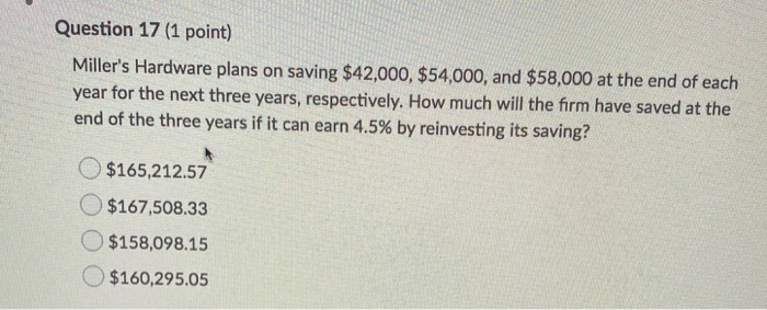  Question 17 (1 point) Miller's Hardware plans on saving $42,000, $54,000,