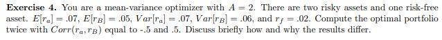  Exercise 4. You are a mean-variance optimizer with A = 2.