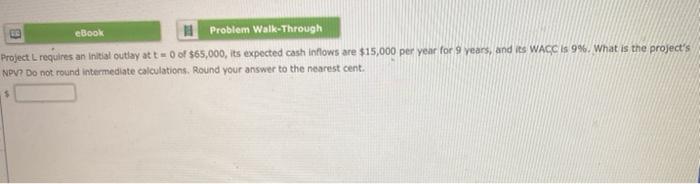  eBook Problem Walk-Through Project L requires an initial outlay at t=0