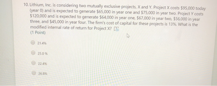  10. Lithium, Inc. is considering two mutually exclusive projects, X and