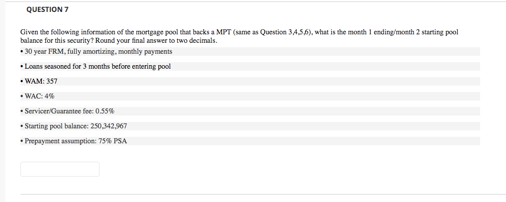  QUESTION 7 Given the following information of the mortgage pool that