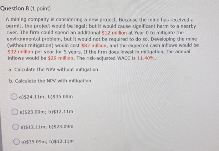  Question 8 (1 point) A mining company is considering a new