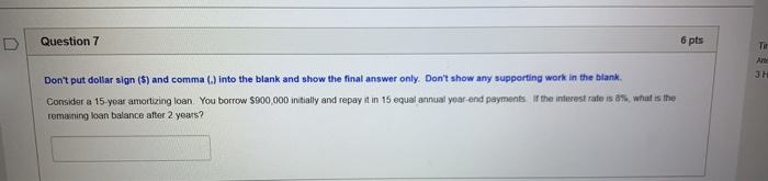  Question 7 6 pts 3H Don't put dollar sign ($) and