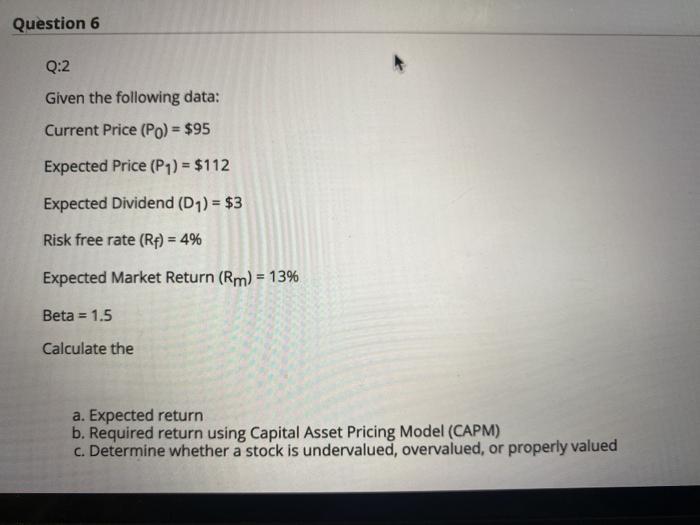  Question 6 Q:2 Given the following data: Current Price (Po) =