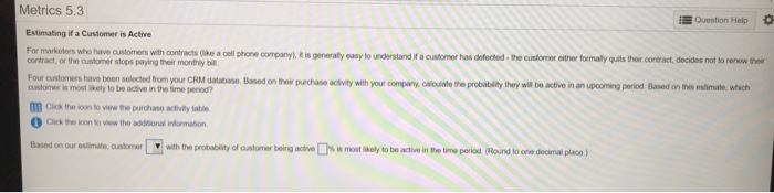  Metrics 5.3 Question Help Estimating if a Customer is Active detected.