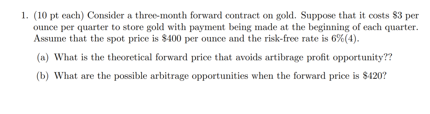  1. (10 pt each) Consider a three-month forward contract on gold.