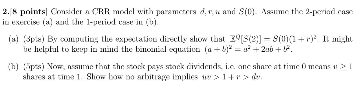  2.[8 points] Consider a CRR model with parameters d,r, u and