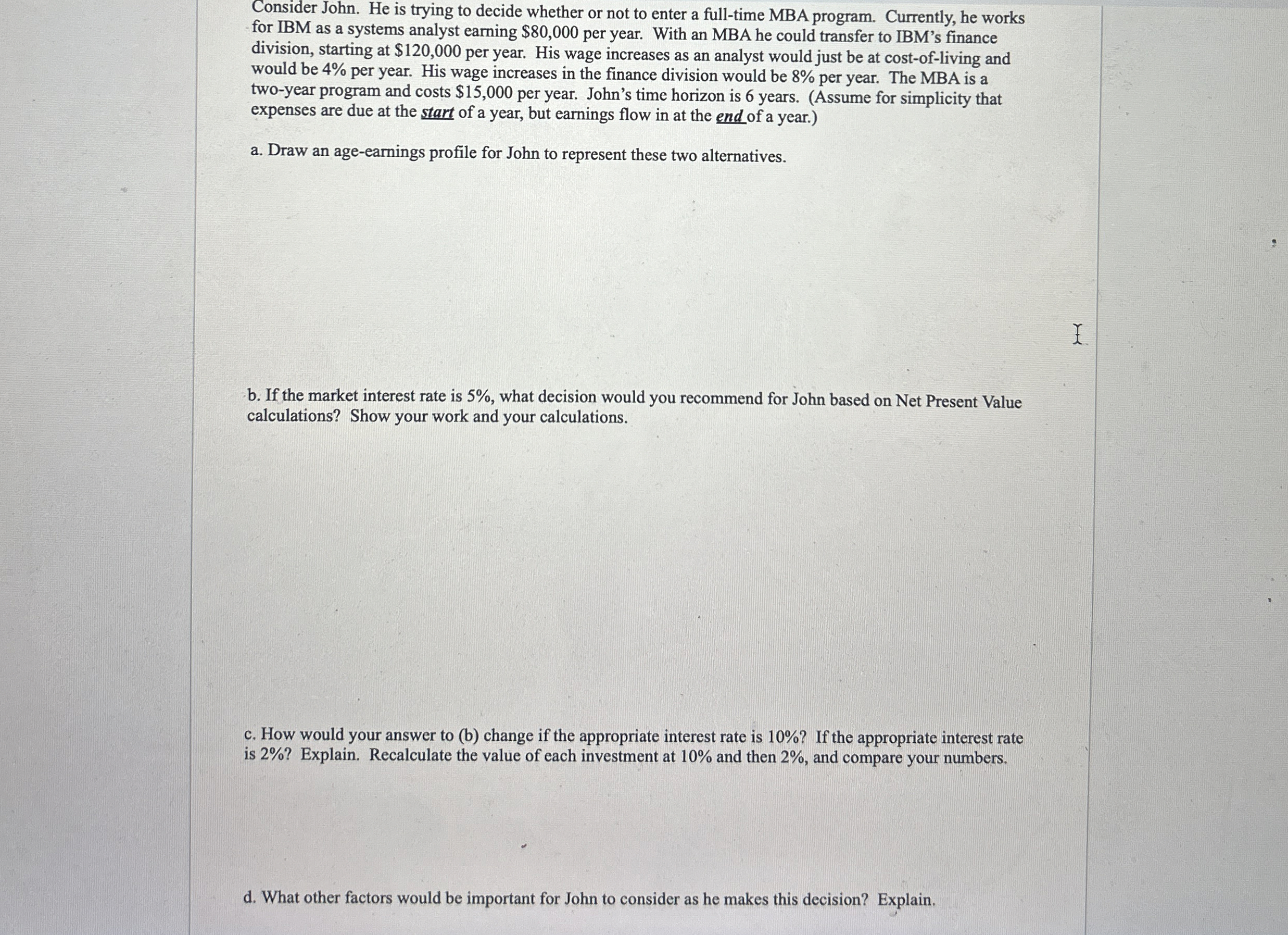  Consider John. He is trying to decide whether or not to